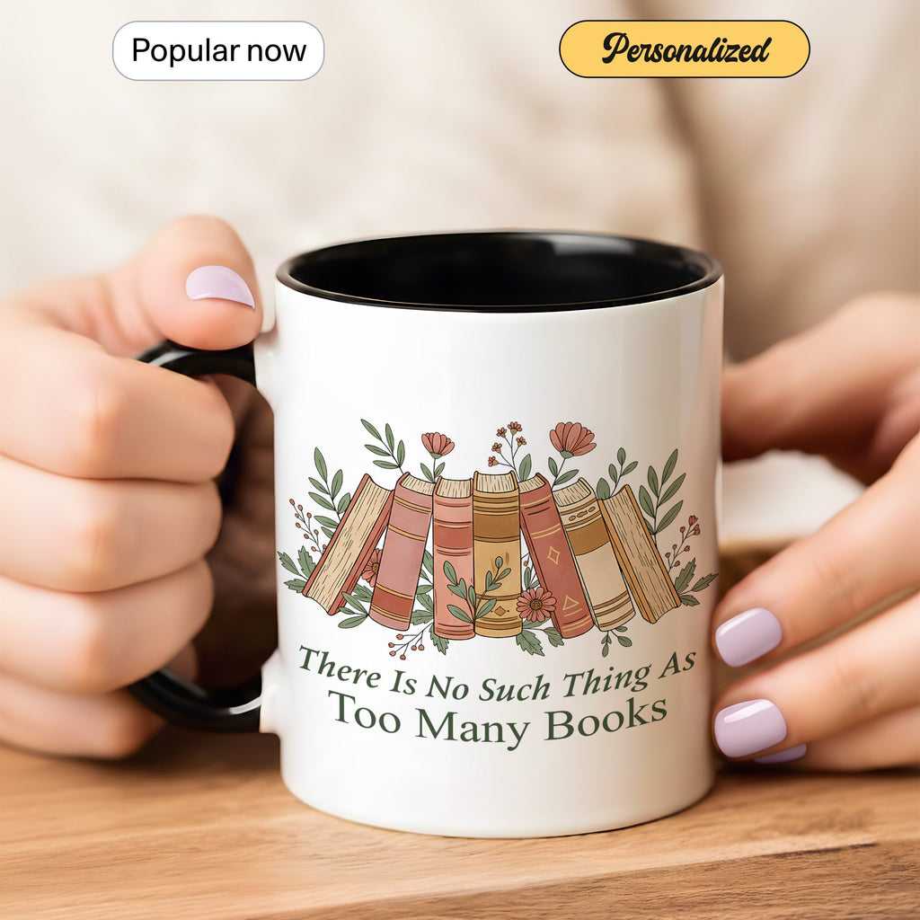 There Is No Such Thing As Too Many Books Mug – Aesthetic Book Lover Coffee Cup – Reader Gift – 11oz 15oz Ringer Mug |Mug 154